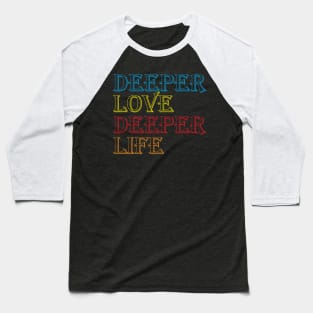 Deeper Love Deeper Life Cool Creative Beautiful Typography Design Baseball T-Shirt